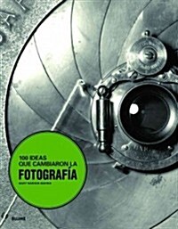 100 Ideas Que Cambiaron La Fotograf? (Paperback)