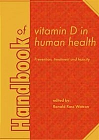 Handbook of Vitamin D in Human Health: Prevention, Treatment and Toxicity (Hardcover)