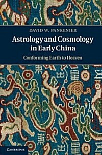 Astrology and Cosmology in Early China : Conforming Earth to Heaven (Hardcover)