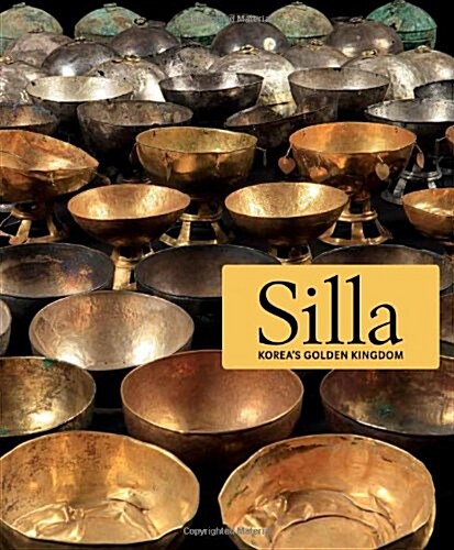 Silla: Koreas Golden Kingdom (Hardcover)