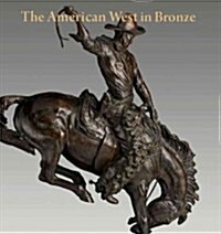 The American West in Bronze: 1850-1925 (Hardcover)