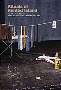 Rituals of Rented Island: Object Theater, Loft Performance, and the New Psychodrama--Manhattan, 1970-1980 (Paperback)