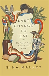 Last Chance to Eat: Finding Taste in an Era of Fast Food (Paperback)
