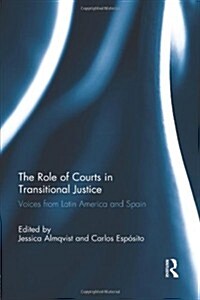 The Role of Courts in Transitional Justice : Voices from Latin America and Spain (Paperback)