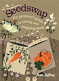 Seedswap: The Gardeners Guide to Saving and Swapping Seeds (Hardcover)
