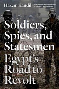 Soldiers, Spies, and Statesmen : Egypt’s Road to Revolt (Paperback)