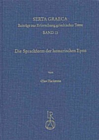 Die Sprachform Der Homerischen Epen: Faktoren Morphologischer Variabilitat in Literarischen Fruhformen: Traditionen, Sprachwandel, Sprachliche Anachro (Hardcover)