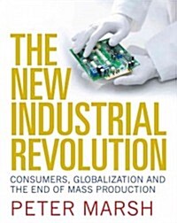 The New Industrial Revolution: Consumers, Globalization and the End of Mass Production (Paperback)