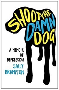 Shoot the Damn Dog: A Memoir of Depression (Paperback)