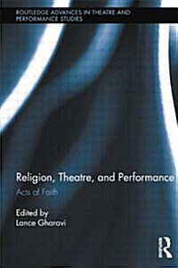 Religion, Theatre, and Performance : Acts of Faith (Paperback)