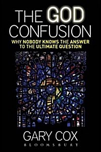 The God Confusion: Why Nobody Knows the Answer to the Ultimate Question (Hardcover)