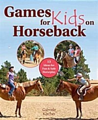 Games for Kids on Horseback: 16 Ideas for Fun and Safe Horseplay (Hardcover)