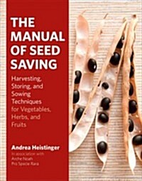 The Manual of Seed Saving: Harvesting, Storing, and Sowing Techniques for Vegetables, Herbs, and Fruits (Hardcover)