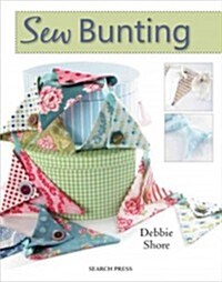 Sew Bunting : Simple and Stunning Garlands to Style Your Home (Paperback)