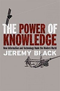 The Power of Knowledge: How Information and Technology Made the Modern World (Hardcover)