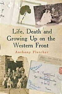 Life, Death and Growing Up on the Western Front (Hardcover)