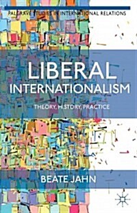 Liberal Internationalism : Theory, History, Practice (Hardcover)