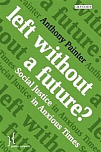 Left Without a Future? : Social Justice in Anxious Times (Paperback)