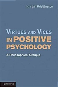 Virtues and Vices in Positive Psychology : A Philosophical Critique (Hardcover)