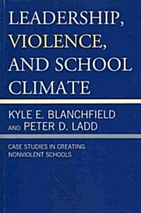 Leadership, Violence, and School Climate: Case Studies in Creating Non-Violent Schools (Paperback)