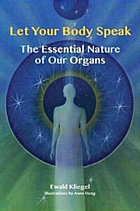 Let Your Body Speak: The Essential Nature of Our Organs (Paperback)