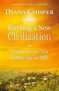 Birthing A New Civilization : Transition to the New Golden Age in 2032 (Paperback)