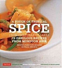 Touch of Tropical Spice: From Chili Crab to Laksa: 75 Fabulous Recipes from Monsoon Asia (Paperback)