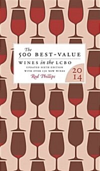 The 500 Best-Value Wines in the Lcbo: The Definitive Guide to the Best Wine Deals in the Liquor Control Board of Ontario (Paperback, 6, 2014)