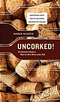 Uncorked!: The Definitive Guide to Albertas Best Wines Under $25 (Paperback)