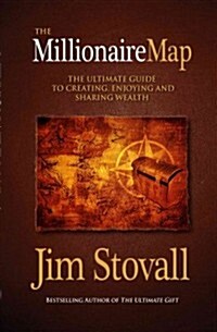 The Millionaire Map: The Ultimate Guide to Creating, Enjoying, and Sharing Wealth (Hardcover)