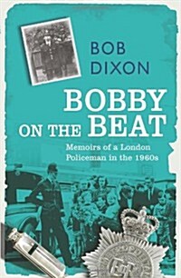 Bobby on the Beat : Memoirs of a London Policeman in the 1960s (Paperback)