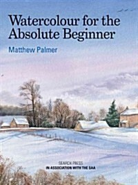 Watercolour for the Absolute Beginner : The Society for All Artists (Paperback)