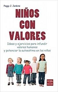 Ni?s Con Valores: Ideas Y Ejercicios Para Infundir Valores Humanos Y Potenciar La Autoestima En Los Ni?s (Paperback)