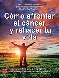 C?o afrontar el cancer y rehacer tu vida / How to face the cancer and redoing your life (Paperback)