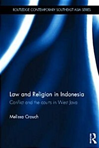 Law and Religion in Indonesia : Conflict and the Courts in West Java (Hardcover)
