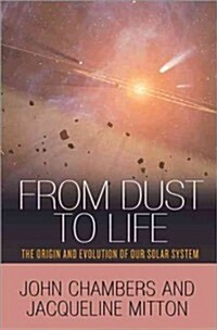 From Dust to Life: The Origin and Evolution of Our Solar System (Hardcover)