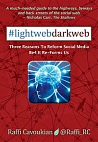 Lightweb Darkweb: Three Reasons to Reform Social Media Be4 It Re-Forms Us (Paperback)