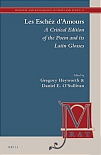 Les Esch? dAmours: A Critical Edition of the Poem and Its Latin Glosses (Hardcover)