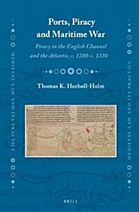 Ports, Piracy and Maritime War: Piracy in the English Channel and the Atlantic, c. 1280-c. 1330 (Hardcover)
