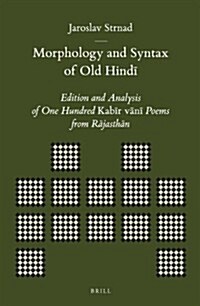 Morphology and Syntax of Old Hindī: Edition and Analysis of One Hundred Kabīr Vānī Poems from Rājasthān (Hardcover)