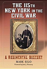 The 115th New York in the Civil War: A Regimental History (Paperback)