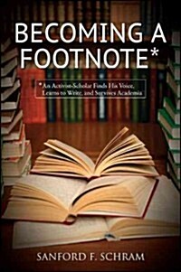 Becoming a Footnote: An Activist-Scholar Finds His Voice, Learns to Write, and Survives Academia (Paperback)