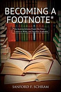Becoming a Footnote: An Activist-Scholar Finds His Voice, Learns to Write, and Survives Academia (Hardcover)