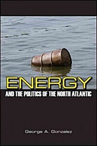 Energy and the Politics of the North Atlantic (Hardcover)