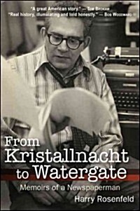 From Kristallnacht to Watergate: Memoirs of a Newspaperman (Hardcover)