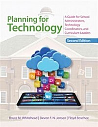 Planning for Technology: A Guide for School Administrators, Technology Coordinators, and Curriculum Leaders (Paperback, 2)