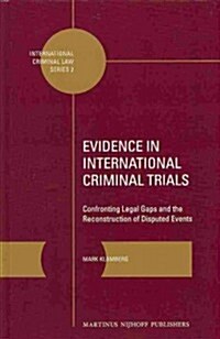 Evidence in International Criminal Trials: Confronting Legal Gaps and the Reconstruction of Disputed Events (Hardcover)
