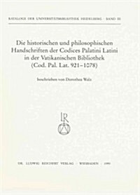 Die Historischen Und Philosophischen Handschriften Der Codices Palatini Latini in Der Vatikanischen Bibliothek: Codex Palatinus Latinus 921 Bis 1078 (Paperback)