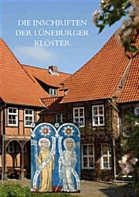 Die Inschriften Der Luneburger Kloster: Ebstorf, Isenhagen, Lune, Medingen, Walsrode, Wienhausen (Hardcover)