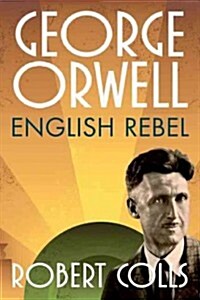 George Orwell : English Rebel (Hardcover)
